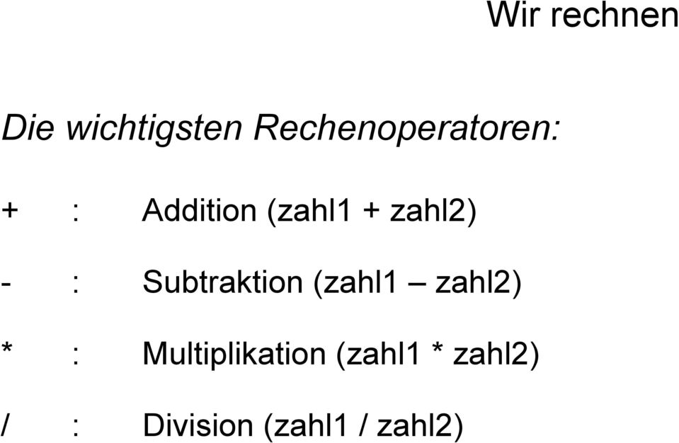 zahl2) - : Subtraktion (zahl1 zahl2) * :