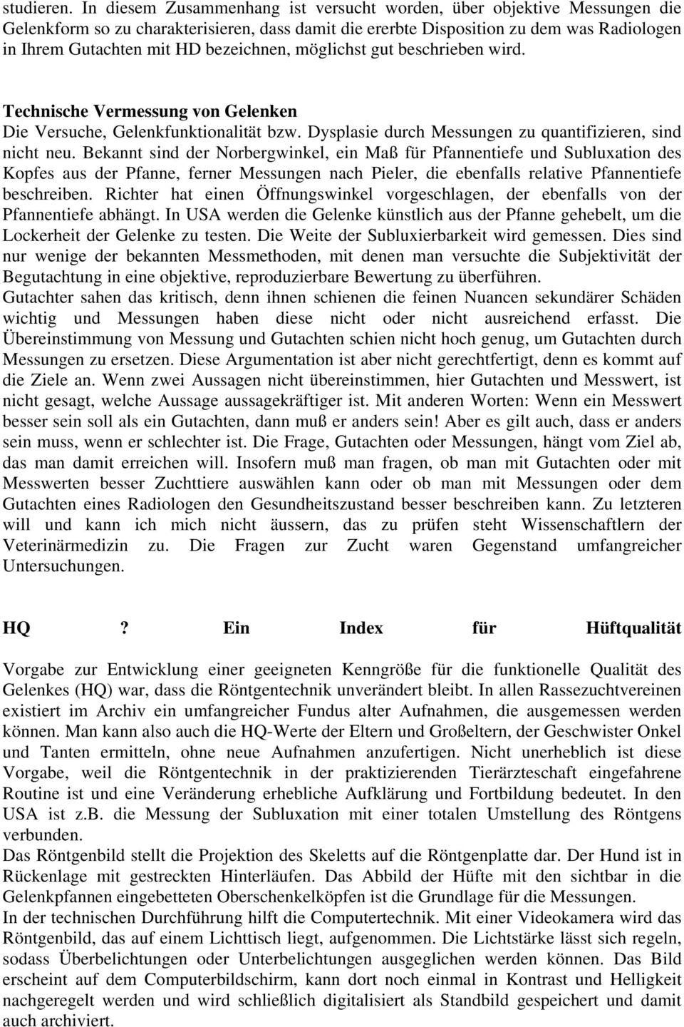 bezeichnen, möglichst gut beschrieben wird. Technische Vermessung von Gelenken Die Versuche, Gelenkfunktionalität bzw. Dysplasie durch Messungen zu quantifizieren, sind nicht neu.