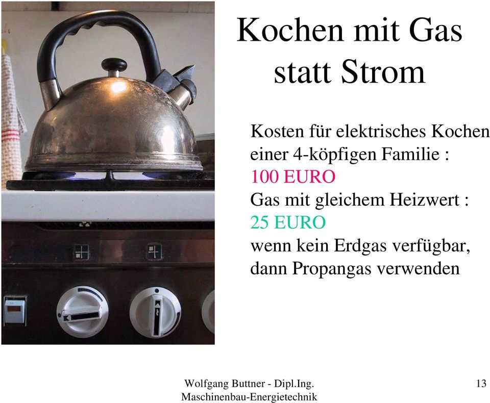 100 EURO Gas mit gleichem Heizwert : 25 EURO