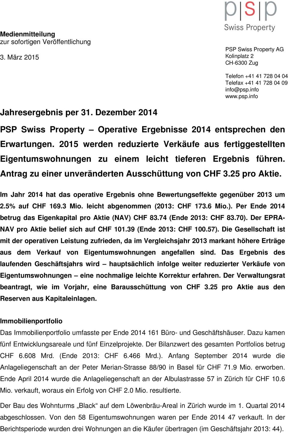 2015 werden reduzierte Verkäufe aus fertiggestellten Eigentumswohnungen zu einem leicht tieferen Ergebnis führen. Antrag zu einer unveränderten Ausschüttung von CHF 3.25 pro Aktie.