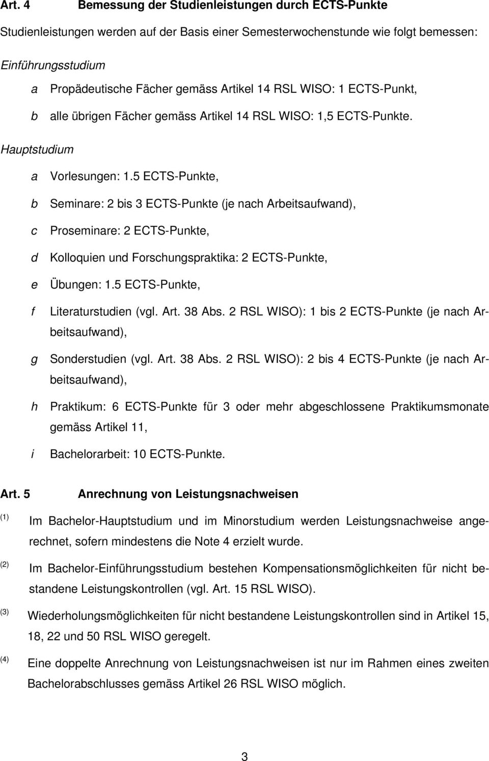 5 ECTS-Punkte, Seminre: 2 is 3 ECTS-Punkte (je nh Areitsufwn), Proseminre: 2 ECTS-Punkte, Kolloquien un Forshungsprktik: 2 ECTS-Punkte, Üungen: 1.5 ECTS-Punkte, Literturstuien (vgl. Art. 38 As.
