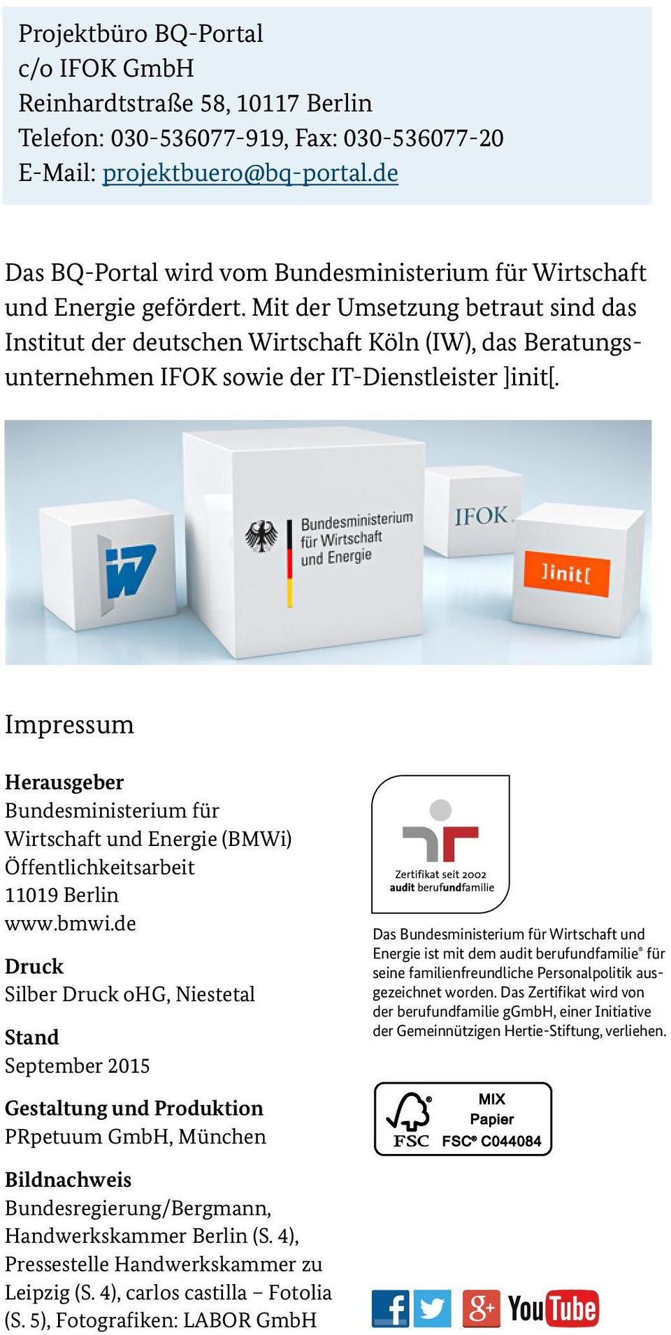 Mit der Umsetzung betraut sind das Institut der deutschen Wirtschaft Köln (IW), das Beratungsunternehmen IFOK sowie der IT-Dienstleister ]init[.