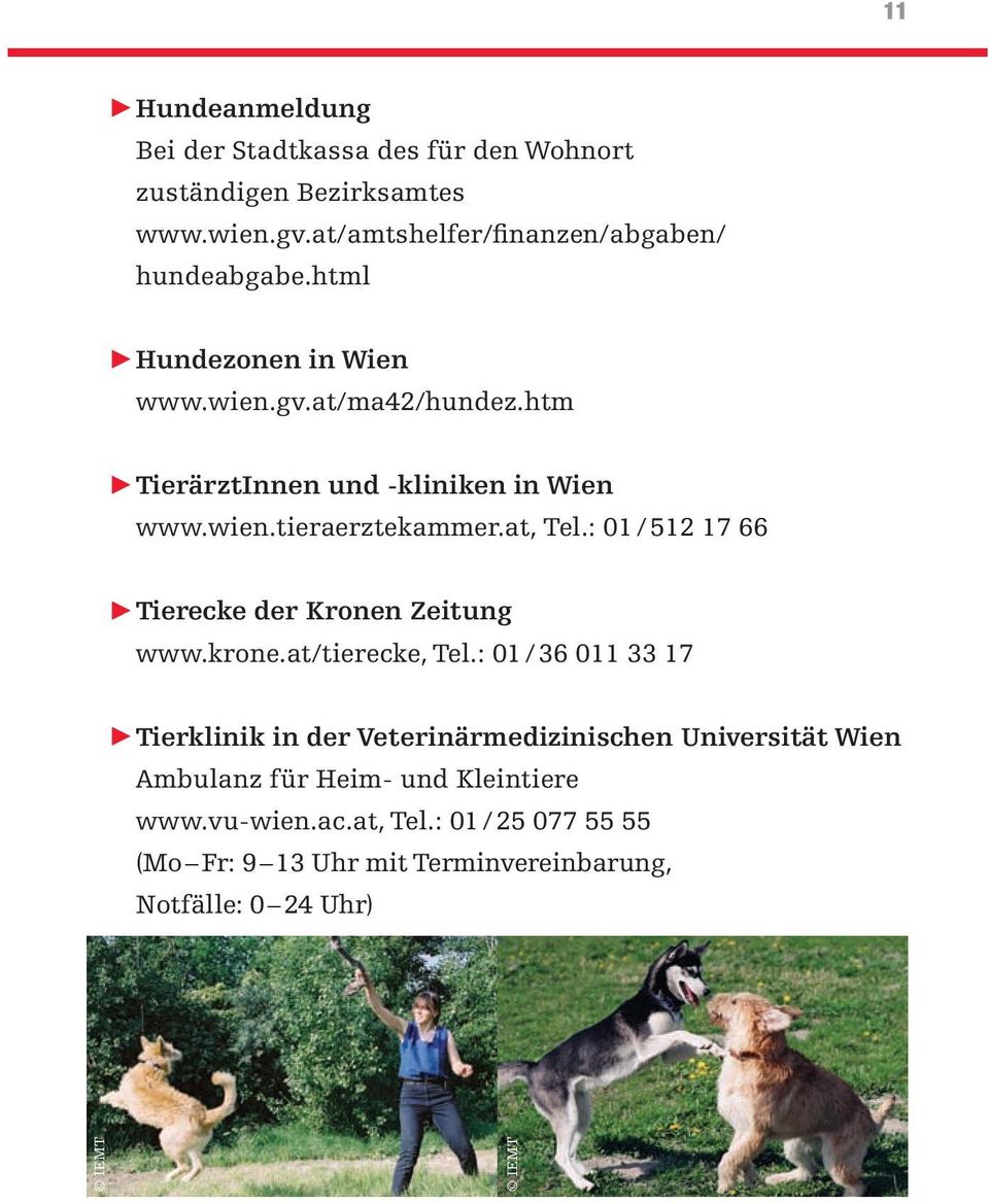 htm TierärztInnen und -kliniken in Wien www.wien.tieraerztekammer.at, Tel.: 01/512 17 66 Tierecke der Kronen Zeitung www.krone.