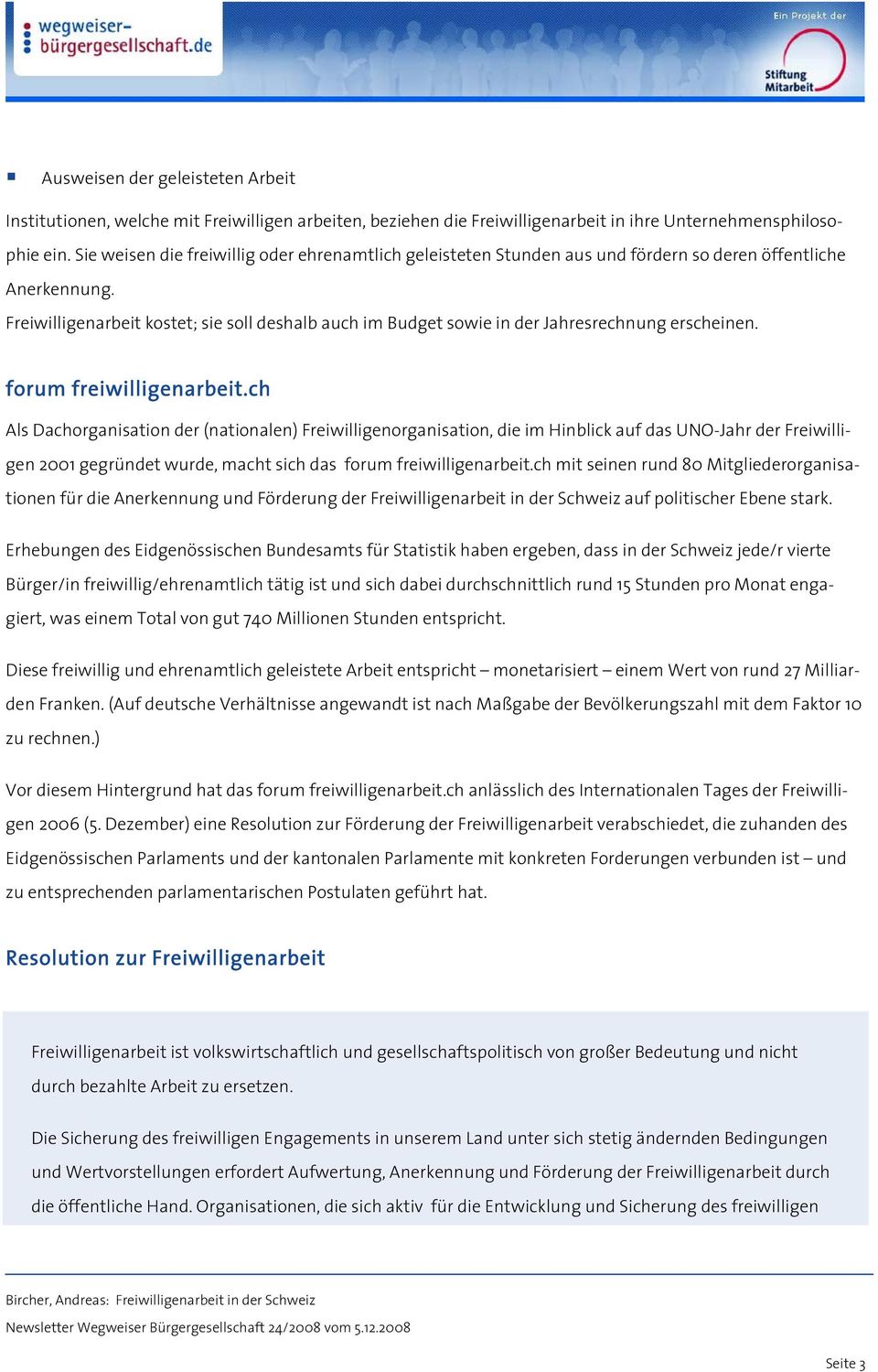 Freiwilligenarbeit kostet; sie soll deshalb auch im Budget sowie in der Jahresrechnung erscheinen. forum freiwilligenarbeit.