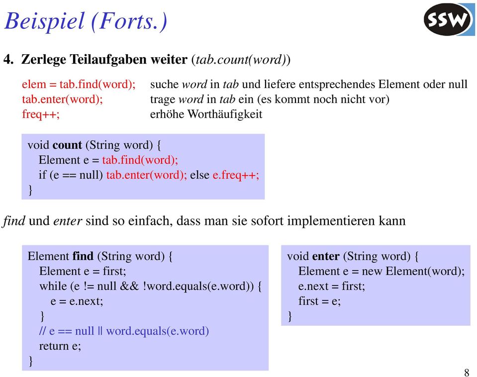 count (String word) { Element e = tab.find(word); if (e == null) tab.enter(word); else e.