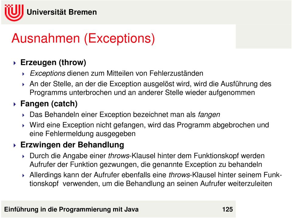 Fehlermeldung ausgegeben Erzwingen der Behandlung Durch die Angabe einer throws-klausel hinter dem Funktionskopf werden Aufrufer der Funktion gezwungen, die genannte Exception zu behandeln