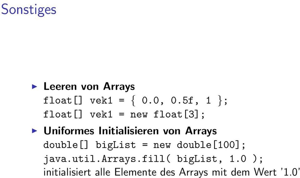 von Arrays double[] biglist = new double[100]; java.util.arrays.