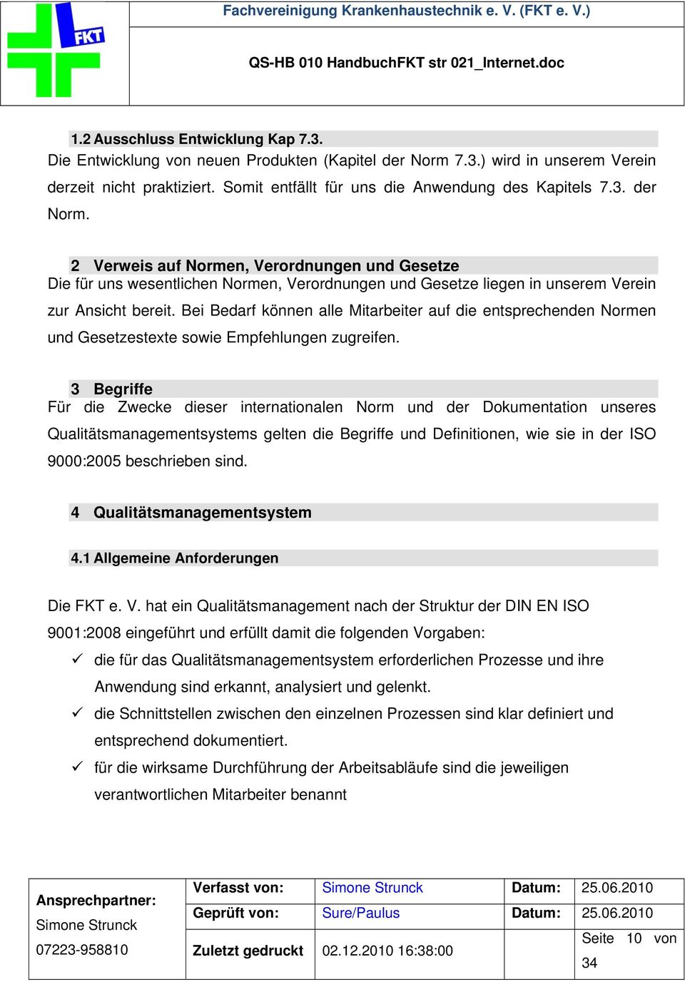 2 Verweis auf Normen, Verordnungen und Gesetze Die für uns wesentlichen Normen, Verordnungen und Gesetze liegen in unserem Verein zur Ansicht bereit.