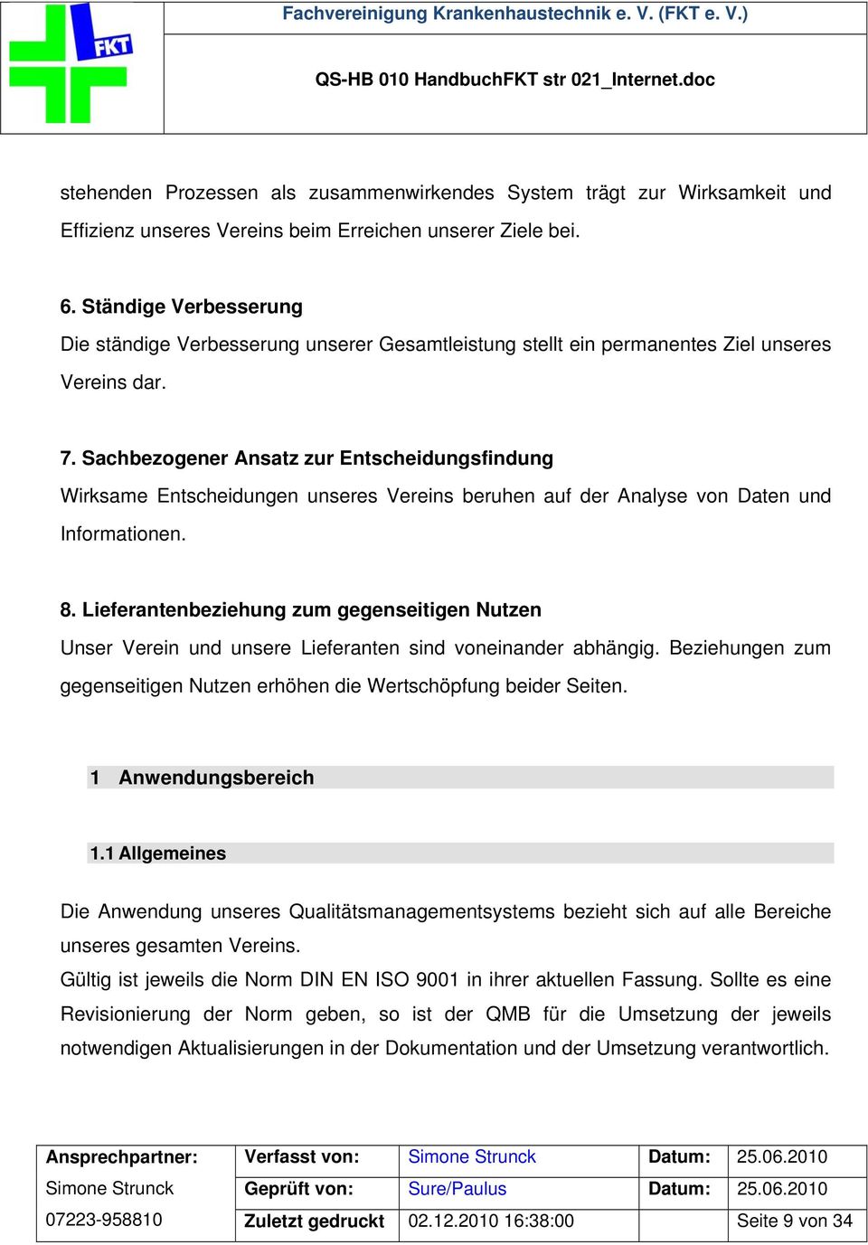 Sachbezogener Ansatz zur Entscheidungsfindung Wirksame Entscheidungen unseres Vereins beruhen auf der Analyse von Daten und Informationen. 8.