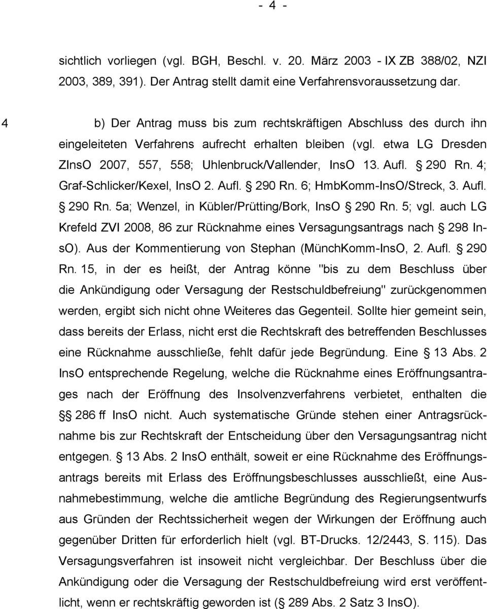 290 Rn. 4; Graf-Schlicker/Kexel, InsO 2. Aufl. 290 Rn. 6; HmbKomm-InsO/Streck, 3. Aufl. 290 Rn. 5a; Wenzel, in Kübler/Prütting/Bork, InsO 290 Rn. 5; vgl.