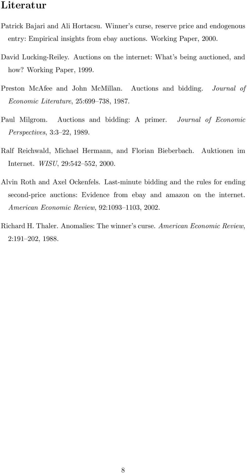 Auctions and bidding: A primer. Journal of Economic Perspectives, 3:3 22, 1989. Ralf Reichwald, Michael Hermann, and Florian Bieberbach. Internet. WISU, 29:542 552, 2000.