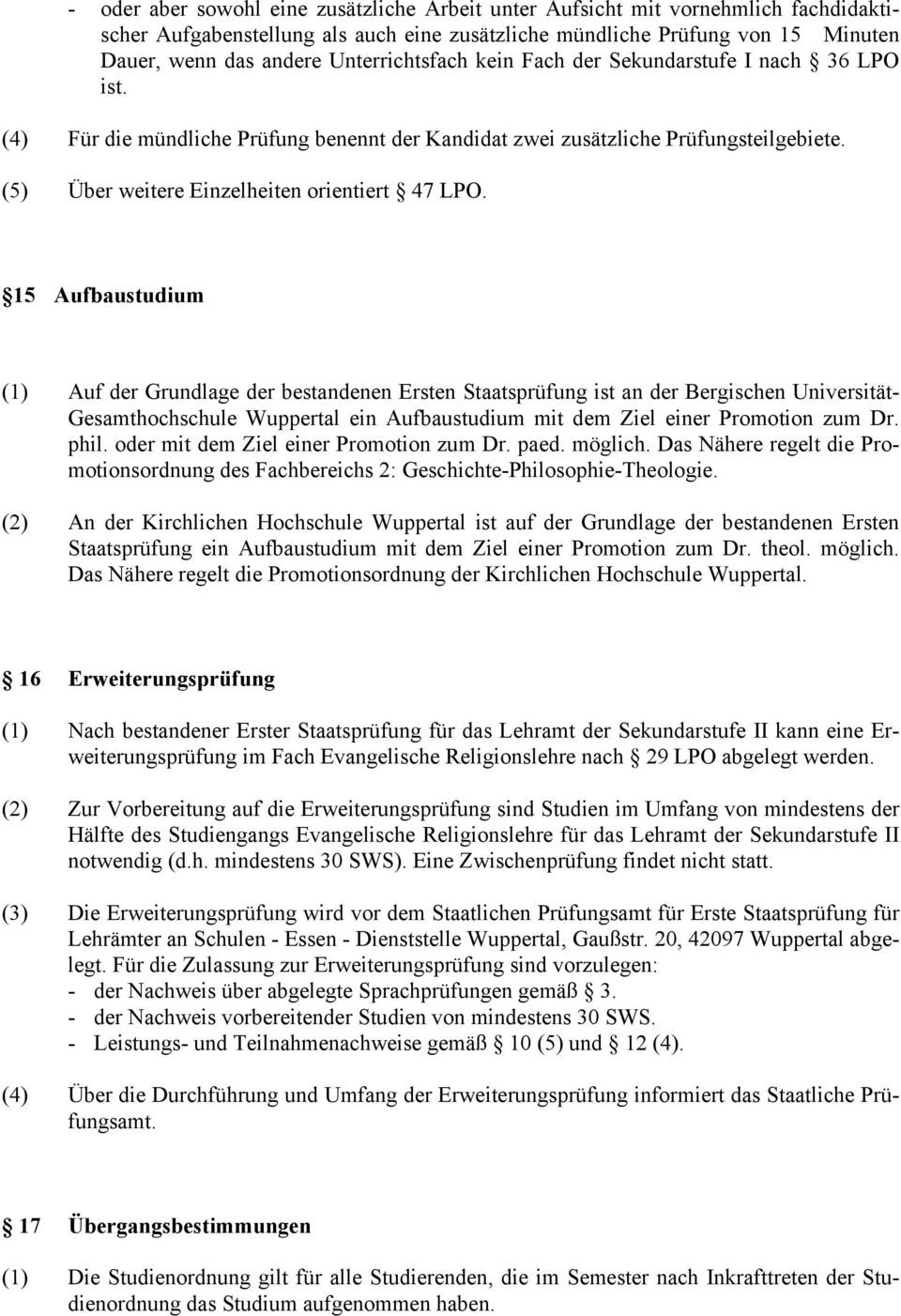 15 Aufbaustudium (1) Auf der Grundlage der bestandenen Ersten Staatsprüfung ist an der Bergischen Universität- Gesamthochschule Wuppertal ein Aufbaustudium mit dem Ziel einer Promotion zum Dr. phil.
