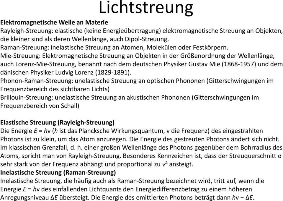 Mie Streuung: Elektromagnetische Streuung an Objekten in der Größenordnung der Wellenlänge, auch Lorenz Mie Streuung, benannt nach dem deutschen Physiker Gustav Mie (1868 1957) und dem dänischen