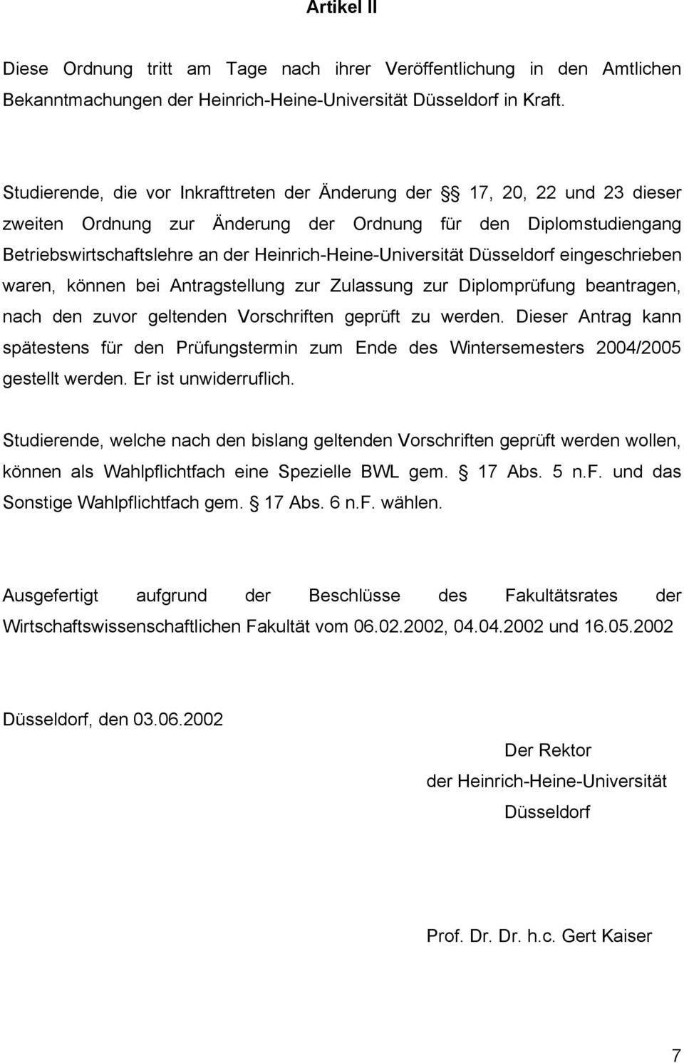 Heinrich-Heine-Universität Düsseldrf eingeschrieben waren, können bei Antragstellung zur Zulassung zur Diplmprüfung beantragen, nach den zuvr geltenden Vrschriften geprüft zu werden.