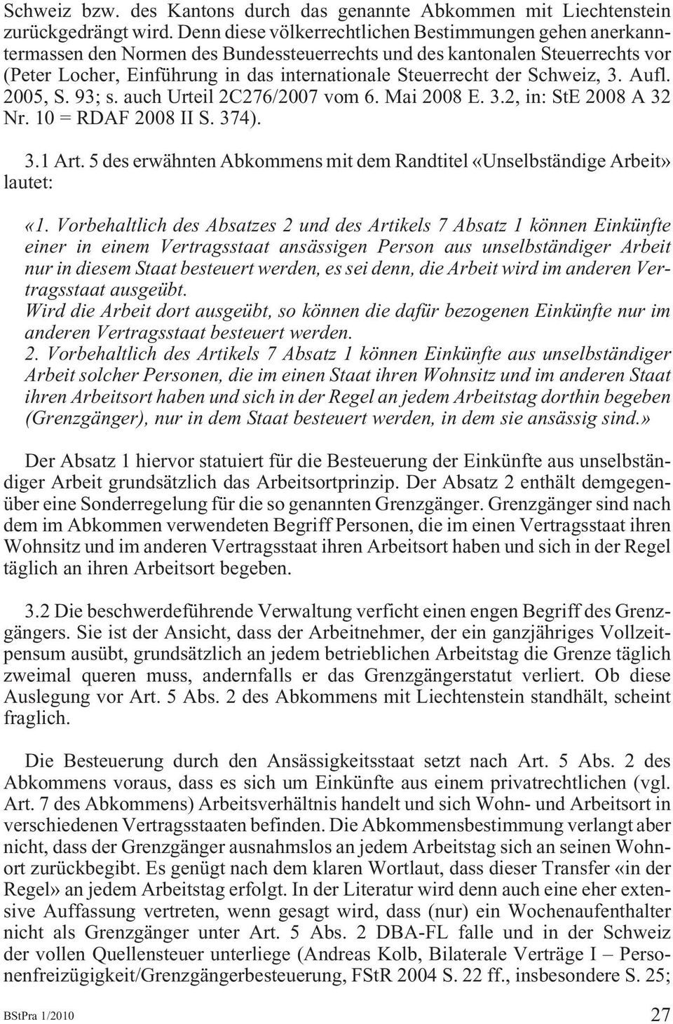 Schweiz, 3. Aufl. 2005, S. 93; s. auch Urteil 2C276/2007 vom 6. Mai 2008 E. 3.2, in: StE 2008 A 32 Nr. 10 = RDAF 2008 II S. 374). 3.1 Art.