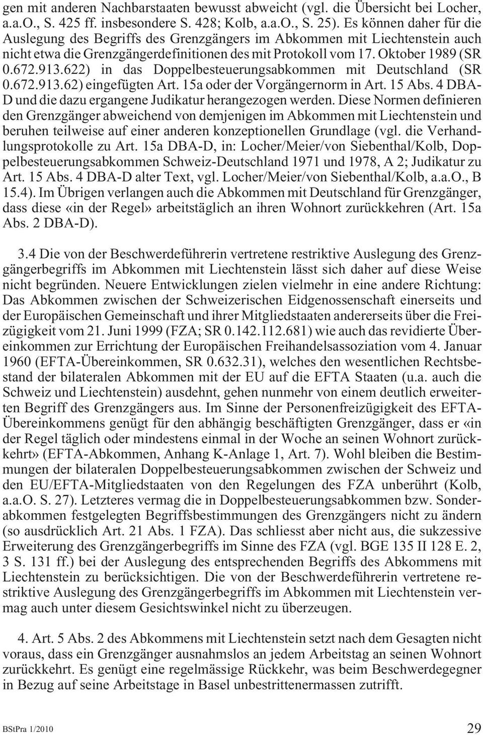 622) in das Doppelbesteuerungsabkommen mit Deutschland (SR 0.672.913.62) eingefügten Art. 15a oder der Vorgängernorm in Art. 15 Abs. 4 DBA- D und die dazu ergangene Judikatur herangezogen werden.