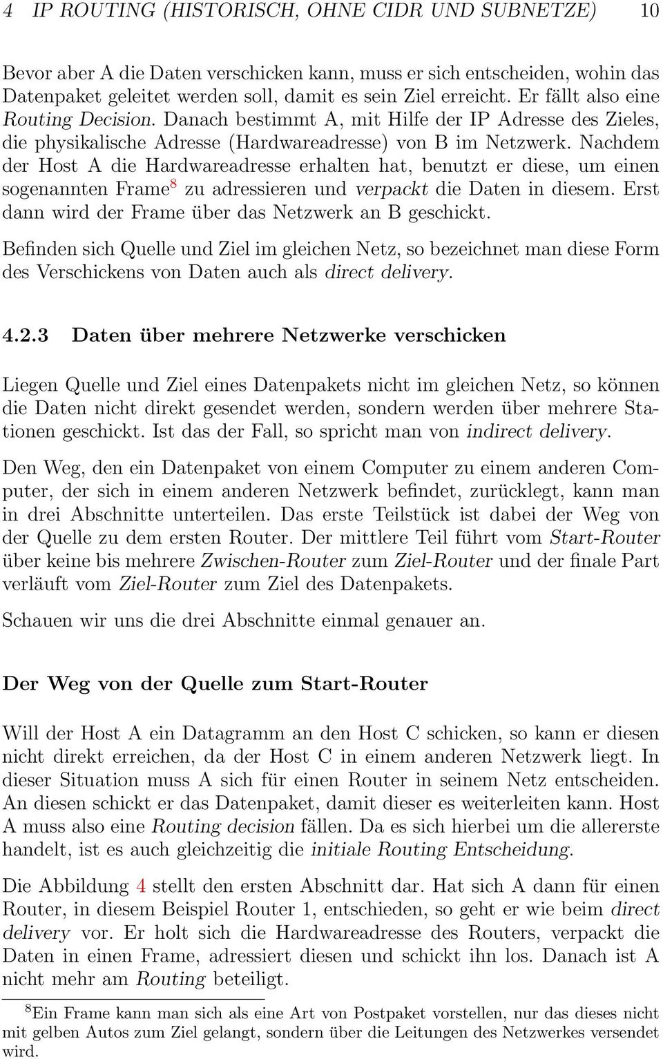 Nachdem der Host A die Hardwareadresse erhalten hat, benutzt er diese, um einen sogenannten Frame 8 zu adressieren und verpackt die Daten in diesem.