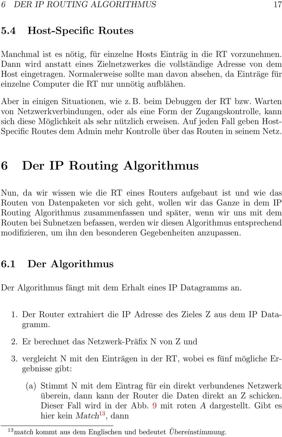 Aber in einigen Situationen, wie z. B. beim Debuggen der RT bzw. Warten von Netzwerkverbindungen, oder als eine Form der Zugangskontrolle, kann sich diese Möglichkeit als sehr nützlich erweisen.