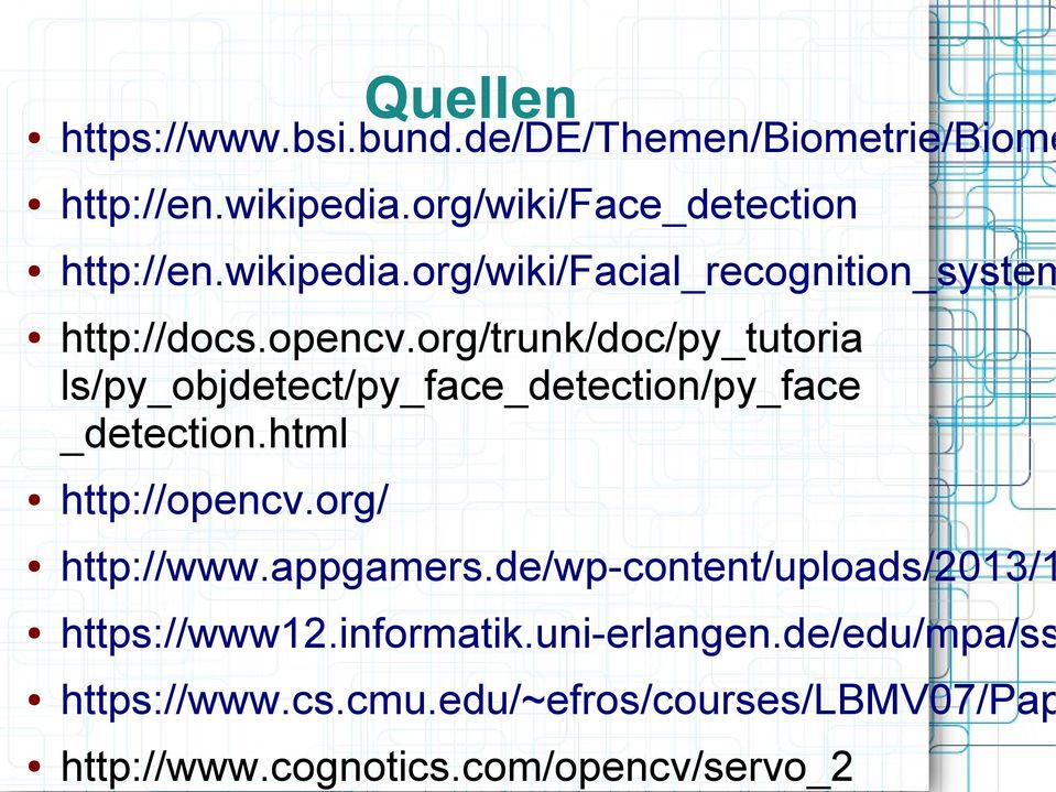org/trunk/doc/py_tutoria ls/py_objdetect/py_face_detection/py_face _detection.html http://opencv.org/ http://www.