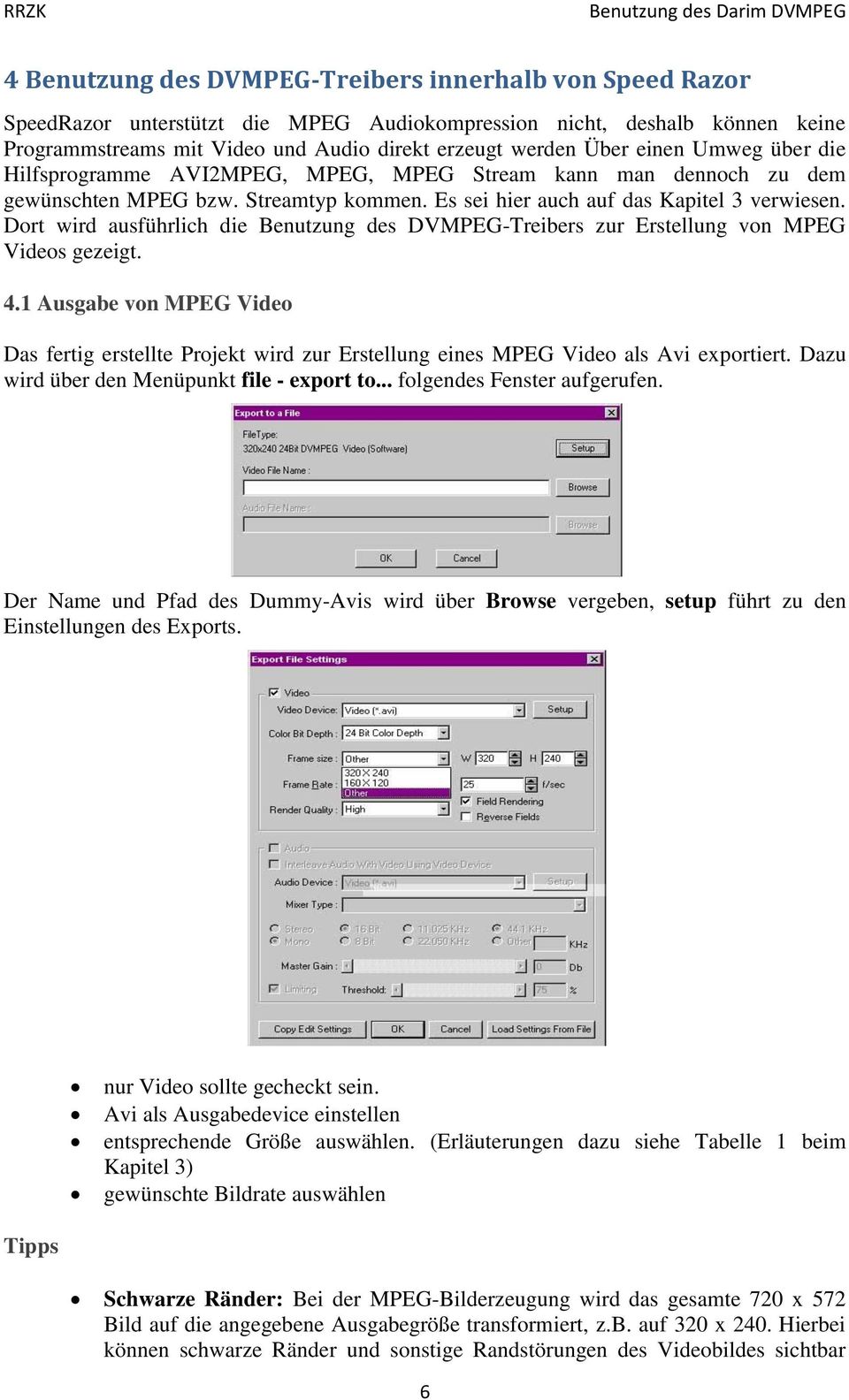 Dort wird ausführlich die Benutzung des DVMPEG-Treibers zur Erstellung von MPEG Videos gezeigt. 4.