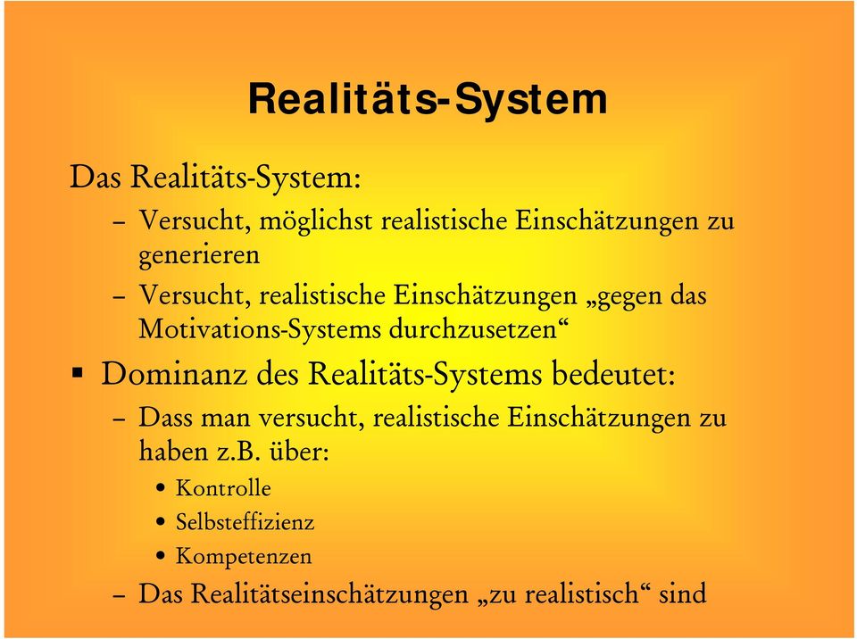 Dominanz des Realitäts-Systems bedeutet: Dass man versucht, realistische Einschätzungen zu