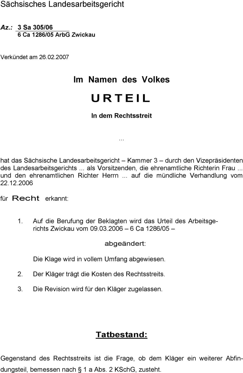 .. auf die mündliche Verhandlung vom 22.12.2006 für Recht erkannt: 1. Auf die Berufung der Beklagten wird das Urteil des Arbeitsgerichts Zwickau vom 09.03.
