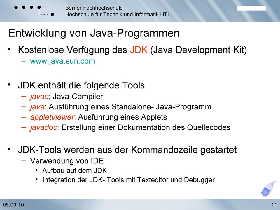 appletviewer: Ausführung eines Applets javadoc: Erstellung einer Dokumentation des Quellecodes JDK-Tools werden