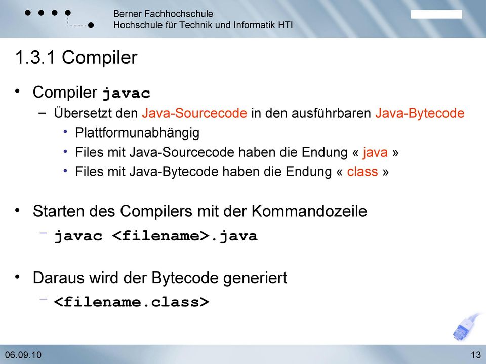 «java» Files mit Java-Bytecode haben die Endung «class» Starten des Compilers mit der