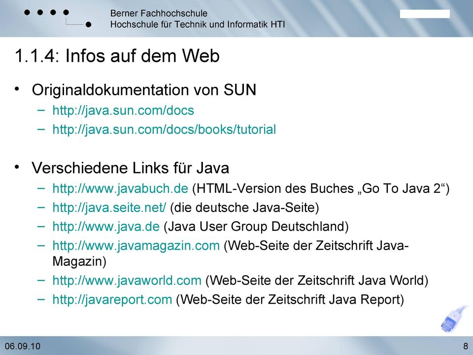 de (HTML-Version des Buches Go To Java 2 ) http://java.seite.net/ (die deutsche Java-Seite) http://www.java.de (Java User Group Deutschland) http://www.