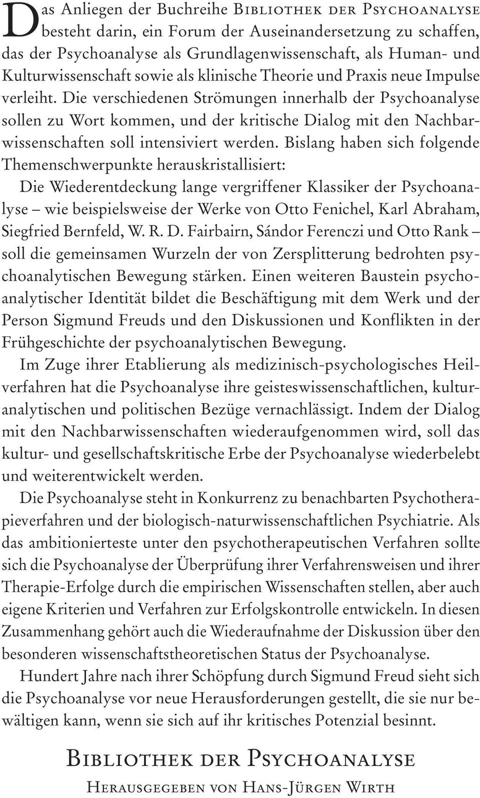 Die verschiedenen Strömungen innerhalb der Psychoanalyse sollen zu Wort kommen, und der kritische Dialog mit den Nachbarwissenschaften soll intensiviert werden.