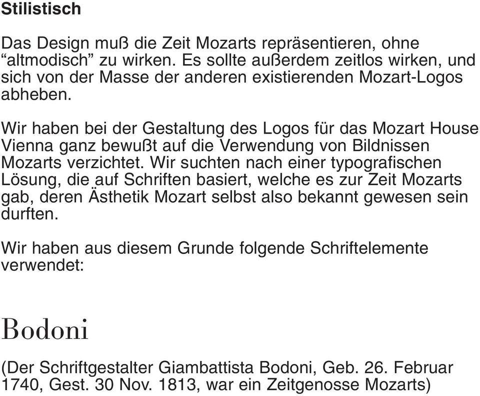 Wir haben bei der Gestaltung des Logos für das Mozart House Vienna ganz bewußt auf die Verwendung von Bildnissen Mozarts verzichtet.