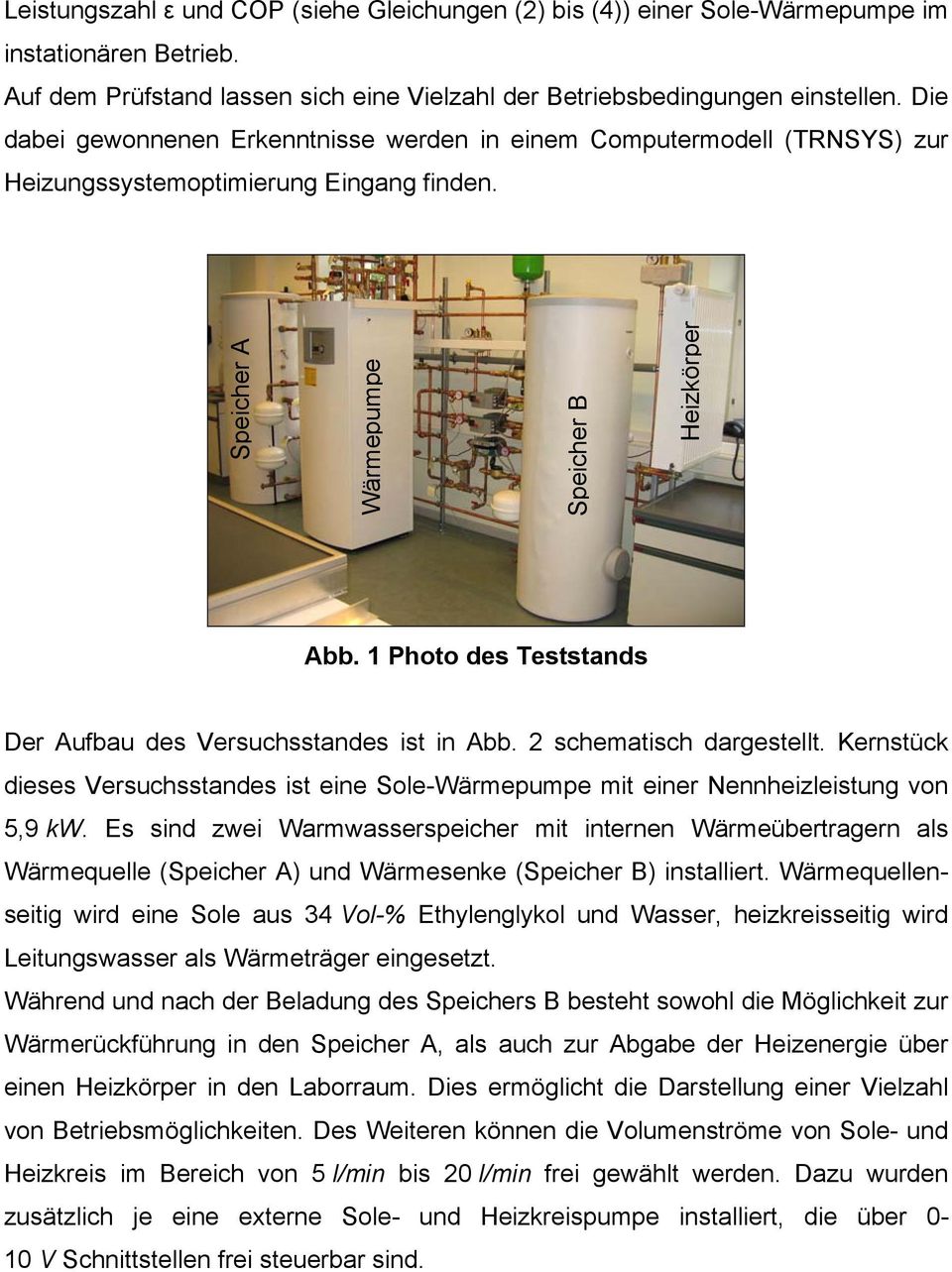 1 Photo des Teststands Der Aufbau des Versuchsstandes ist in Abb. 2 schematisch dargestellt. Kernstück dieses Versuchsstandes ist eine Sole-Wärmepumpe mit einer Nennheizleistung von 5,9 kw.