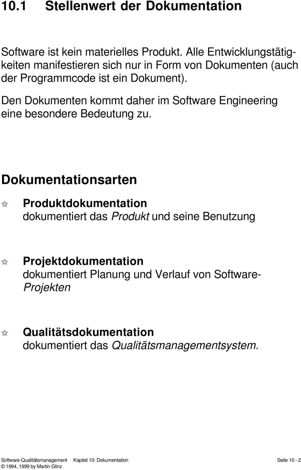 Den Dokumenten kommt daher im Software Engineering eine besondere Bedeutung zu.