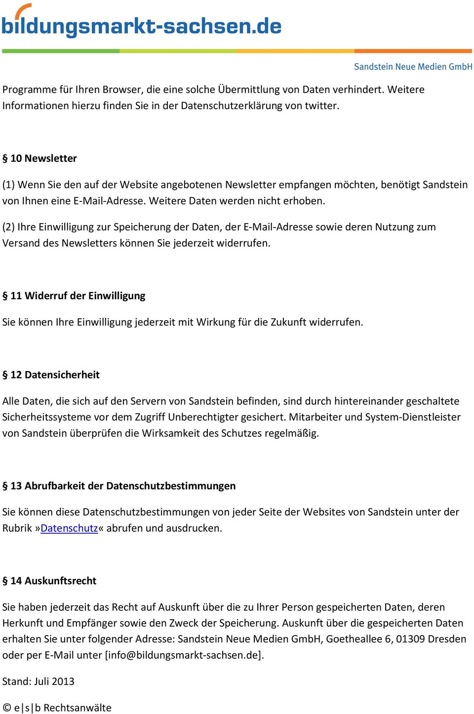 (2) Ihre Einwilligung zur Speicherung der Daten, der E-Mail-Adresse sowie deren Nutzung zum Versand des Newsletters können Sie jederzeit widerrufen.