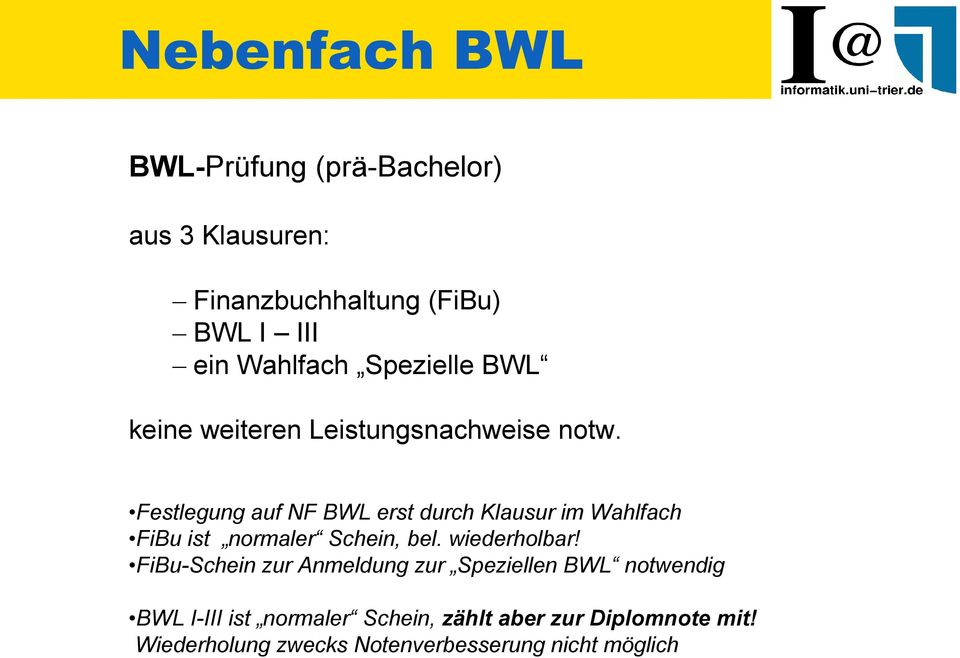 Festlegung auf NF BWL erst durch Klausur im Wahlfach FiBu ist normaler Schein, bel. wiederholbar!
