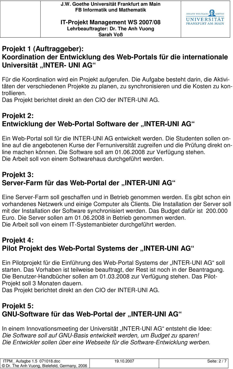 Projekt 2: Entwicklung der Web-Portal Software der INTER-UNI AG Ein Web-Portal soll für die INTER-UNI AG entwickelt werden.