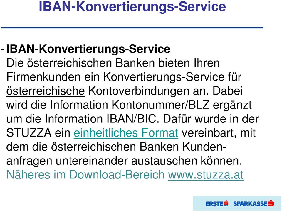 Dabei wird die Information Kontonummer/BLZ ergänzt um die Information IBAN/BIC.