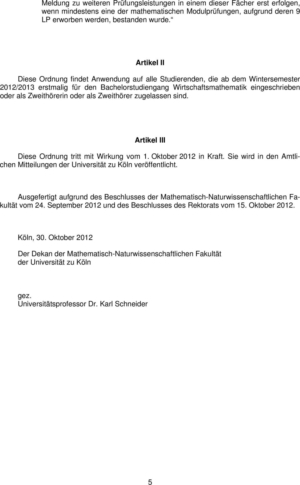oder als Zweithörer zugelassen sind. Artikel III Diese Ordnung tritt mit Wirkung vom 1. Oktober 2012 in Kraft. Sie wird in den Amtlichen Mitteilungen der Universität zu Köln veröffentlicht.