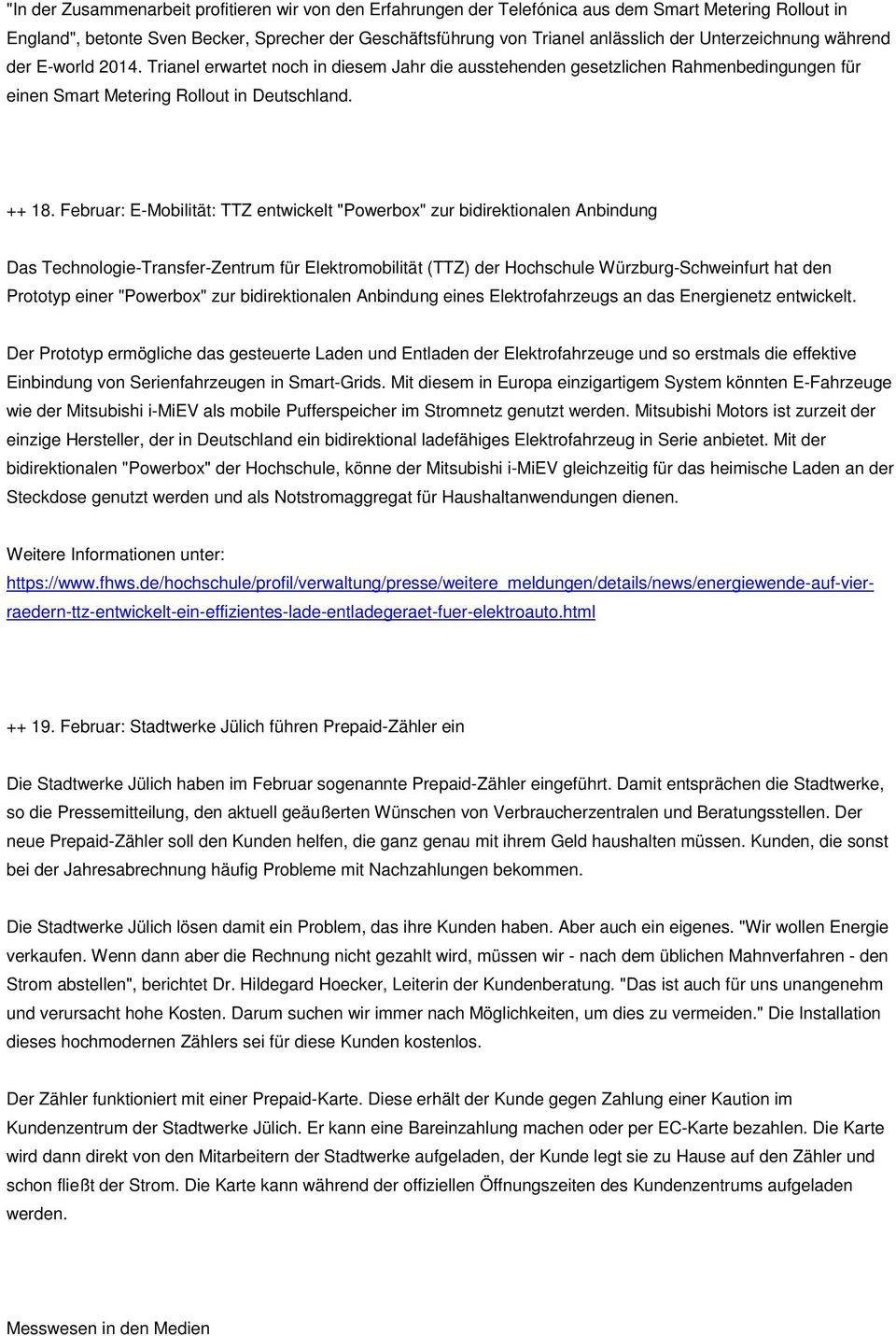 Februar: E-Mobilität: TTZ entwickelt "Powerbox" zur bidirektionalen Anbindung Das Technologie-Transfer-Zentrum für Elektromobilität (TTZ) der Hochschule Würzburg-Schweinfurt hat den Prototyp einer