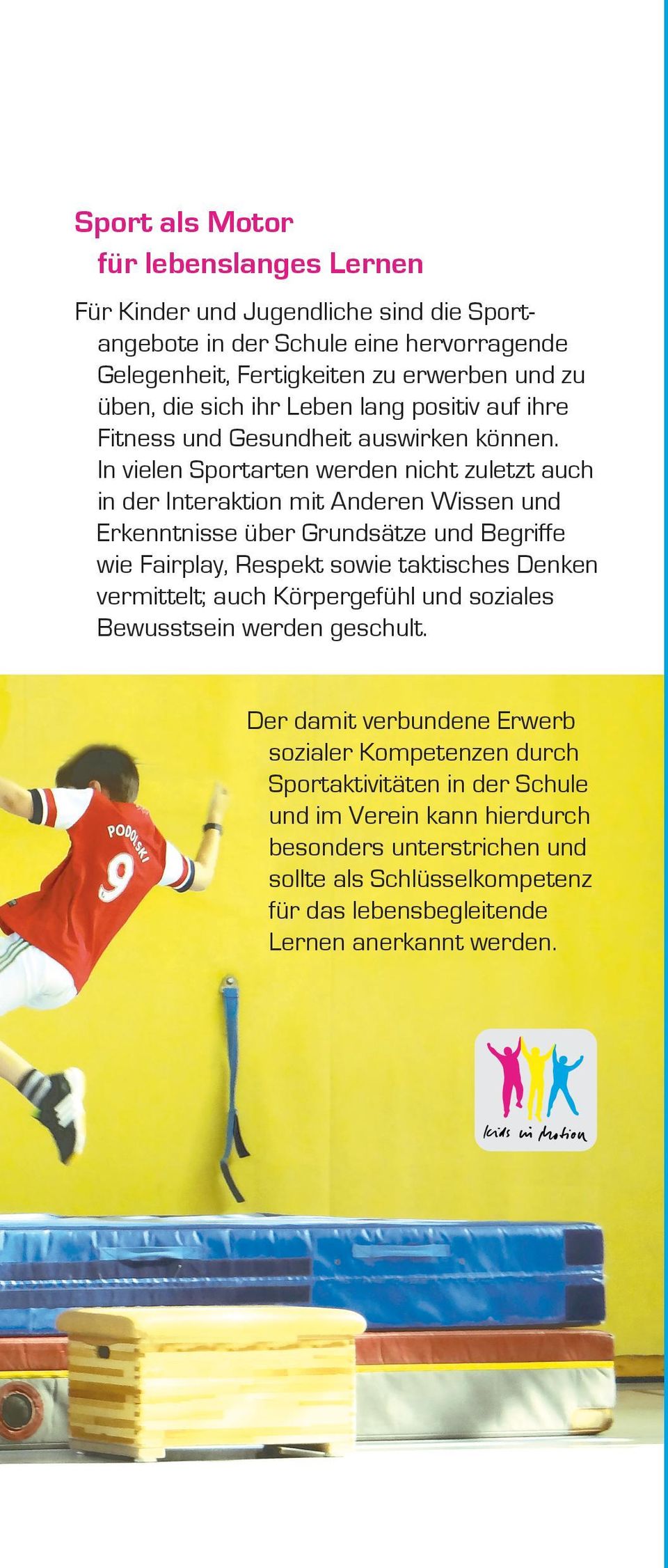 In vielen Sport arten werden nicht zuletzt auch in der Inte r aktion mit Anderen Wissen und Erkenntnisse über Grundsätze und Begriffe wie Fairplay, Respekt sowie taktisches Denken