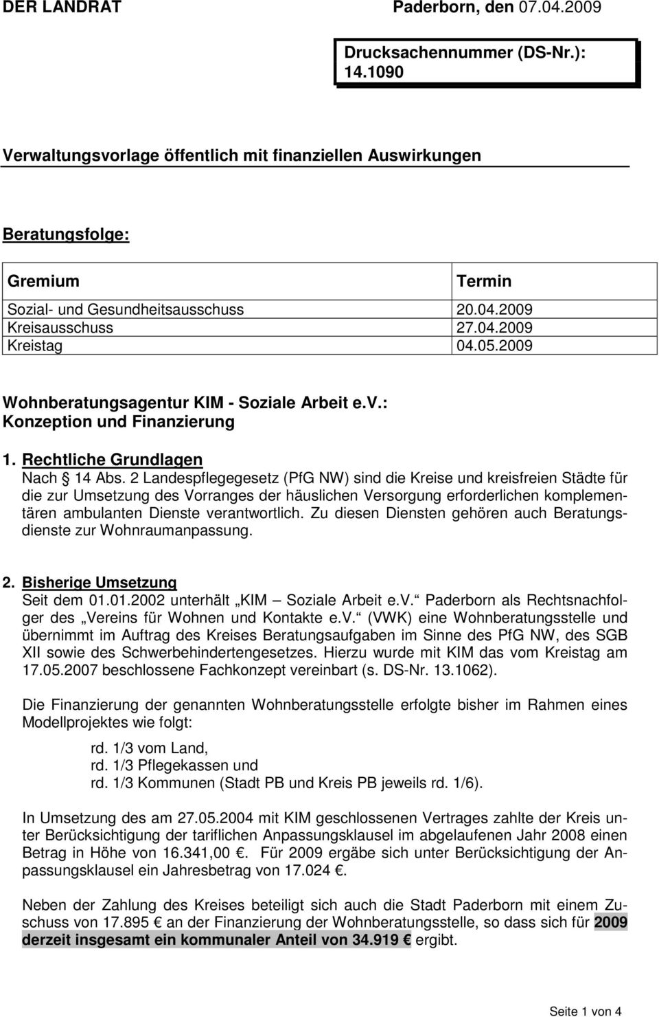 2009 Wohnberatungsagentur KIM - Soziale Arbeit e.v.: Konzeption und Finanzierung 1. Rechtliche Grundlagen Nach 14 Abs.