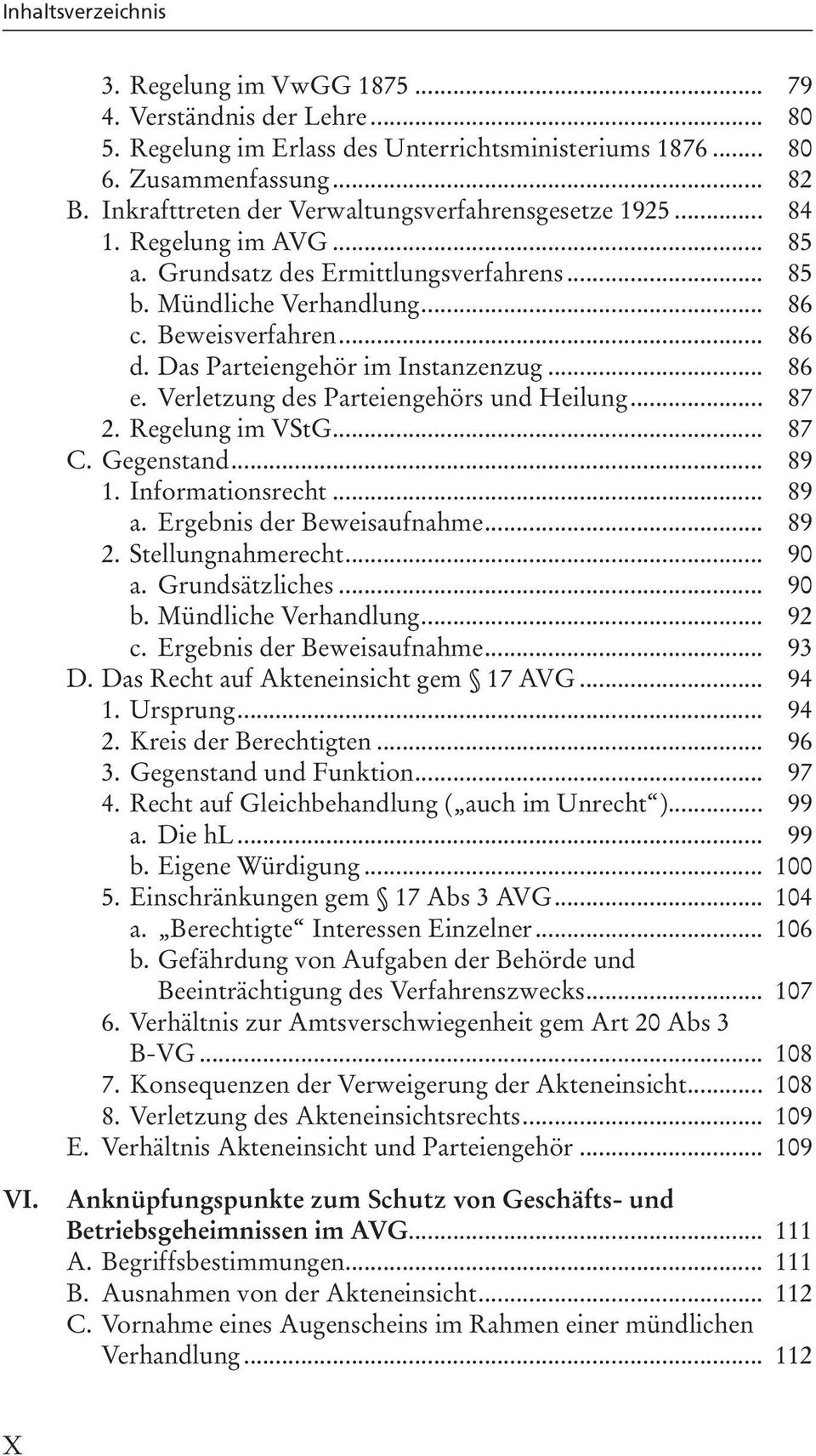 Das Parteiengehör im Instanzenzug... 86 e. Verletzung des Parteiengehörs und Heilung... 87 2. Regelung im VStG... 87 C. Gegenstand... 89 1. Informationsrecht... 89 a. Ergebnis der Beweisaufnahme.