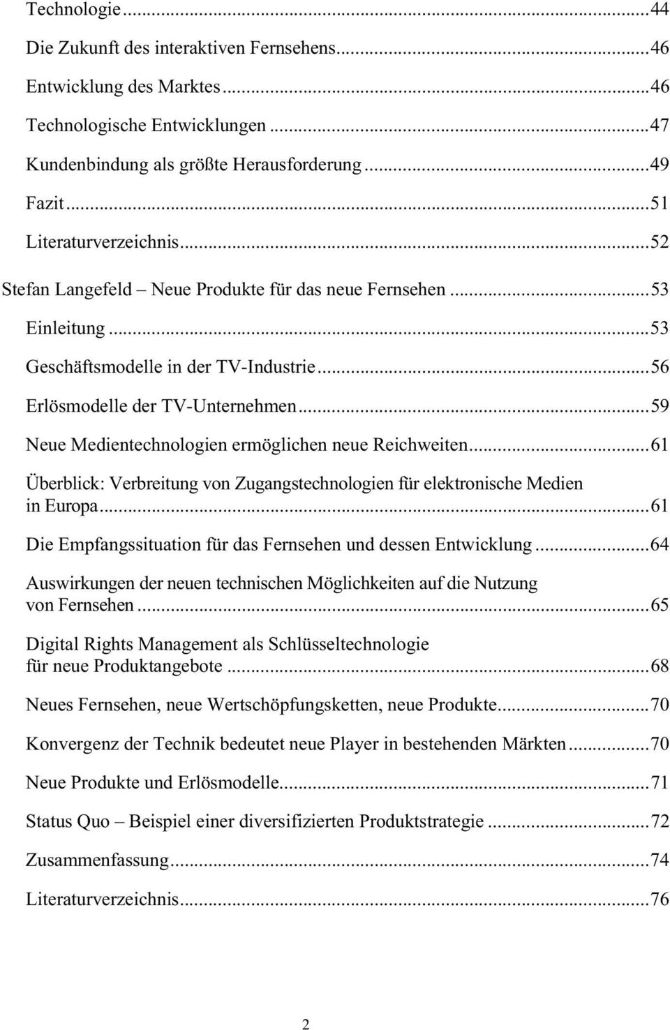 ..59 Neue Medientechnologien ermöglichen neue Reichweiten...61 Überblick: Verbreitung von Zugangstechnologien für elektronische Medien in Europa.