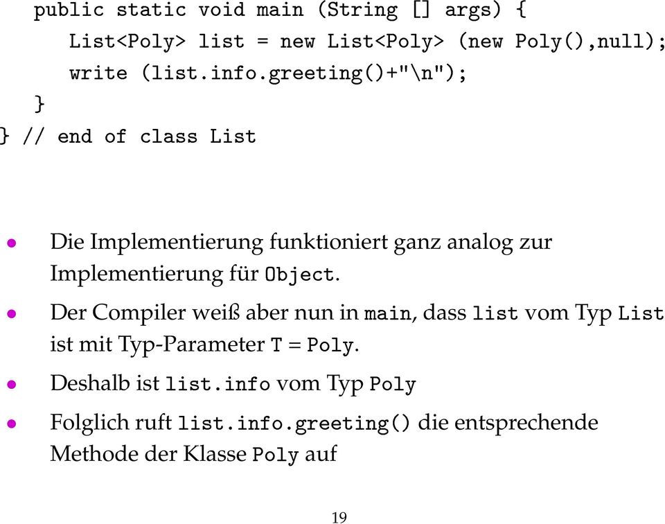 für Object. Der Compiler weiß aber nun in main, dass list vom Typ List ist mit Typ-Parameter T = Poly.