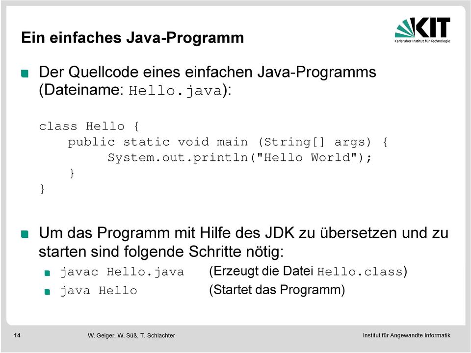 println("Hello World"); } } Um das Programm mit Hilfe des JDK zu übersetzen und zu starten sind