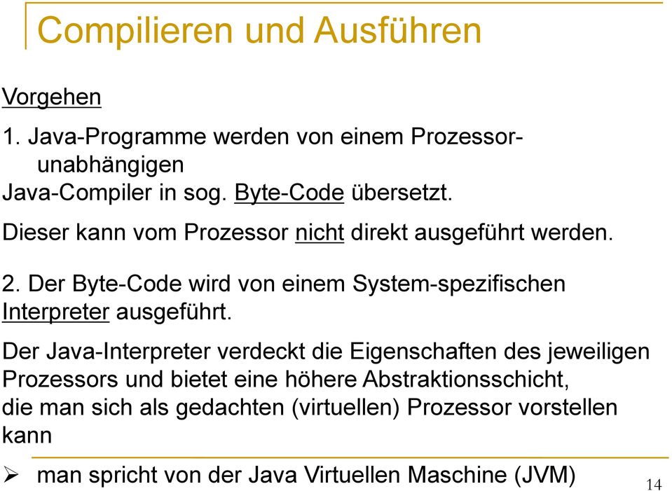 Der Byte-Code wird von einem System-spezifischen Interpreter ausgeführt.