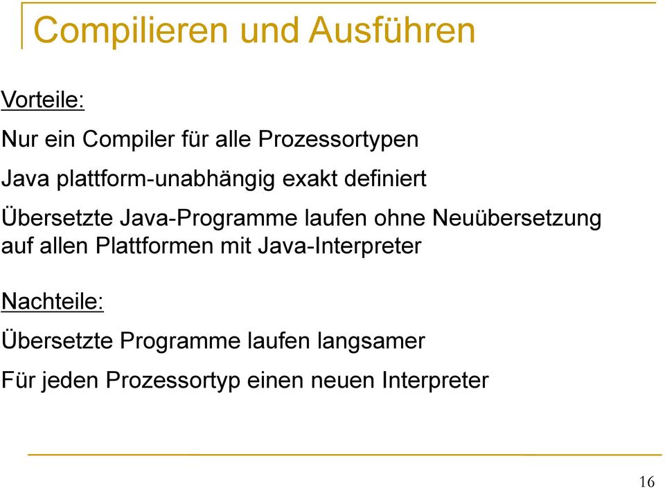 ohne Neuübersetzung auf allen Plattformen mit Java-Interpreter Nachteile: