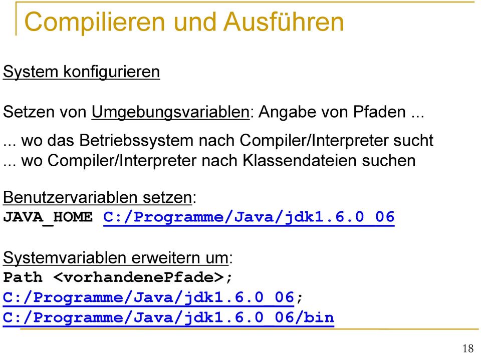 .. wo Compiler/Interpreter nach Klassendateien suchen Benutzervariablen setzen: JAVA_HOME