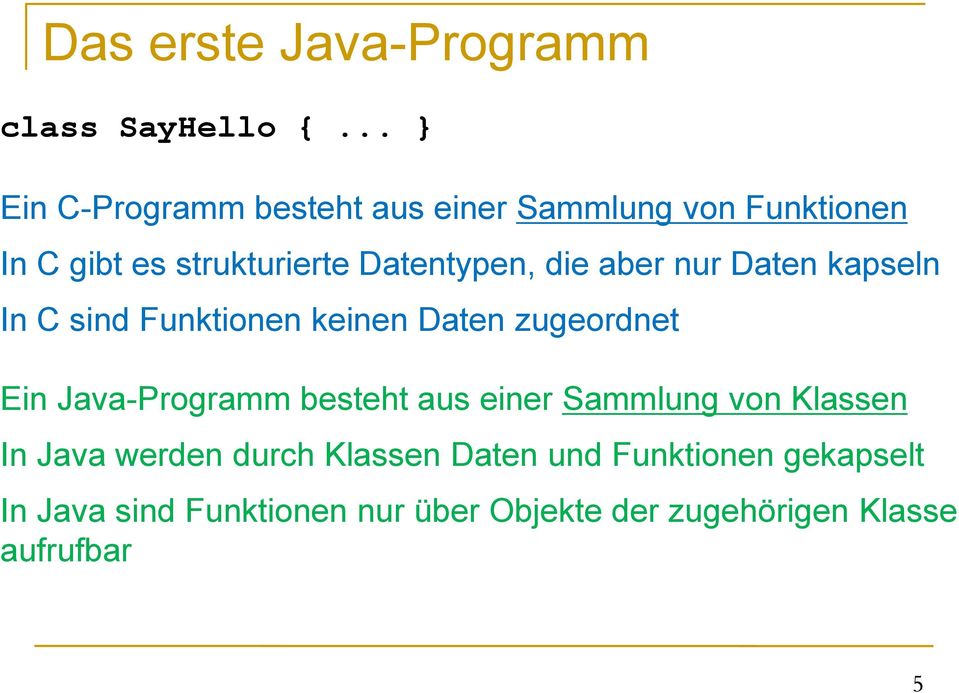 die aber nur Daten kapseln In C sind Funktionen keinen Daten zugeordnet Ein Java-Programm besteht aus