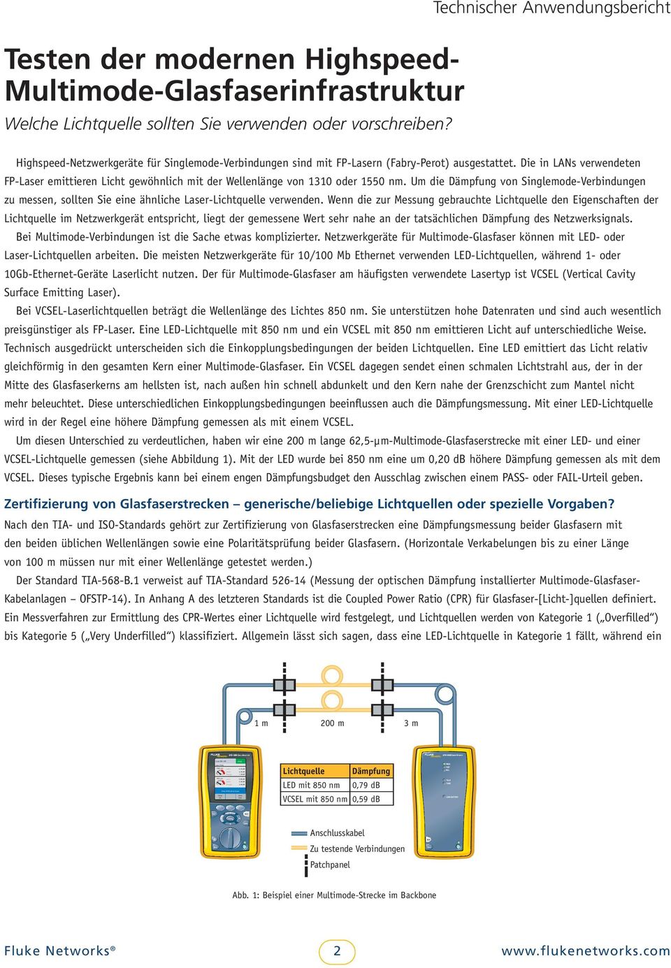 TEST SAVE TEST TALK DTX-1800 SMARTREMOTE PASS TEST FAIL TALK TONE LOW BATTERY Technischer Anwendungsbericht Testen der modernen Highspeed- Multimode-Glasfaserinfrastruktur Welche Lichtquelle sollten